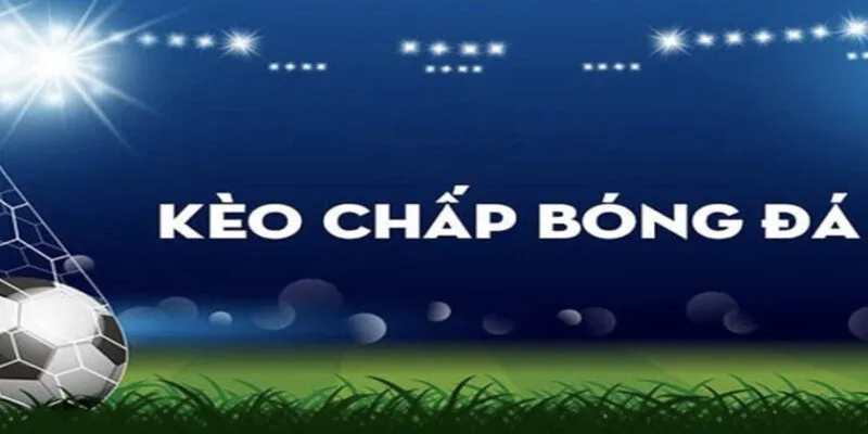kinh nghiệm đánh kèo chấp